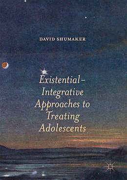Fester Einband Existential-Integrative Approaches to Treating Adolescents von David Shumaker