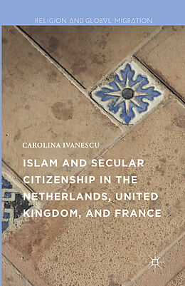 Couverture cartonnée Islam and Secular Citizenship in the Netherlands, United Kingdom, and France de Carolina Ivanescu