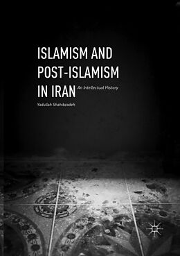Couverture cartonnée Islamism and Post-Islamism in Iran de Yadullah Shahibzadeh