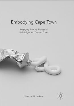 Couverture cartonnée Embodying Cape Town de Shannon M. Jackson