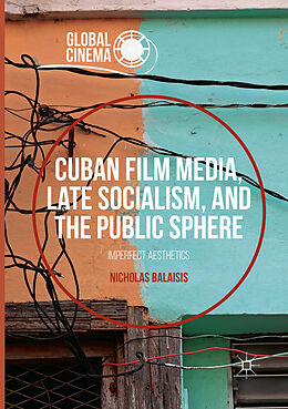 Couverture cartonnée Cuban Film Media, Late Socialism, and the Public Sphere de Nicholas Balaisis