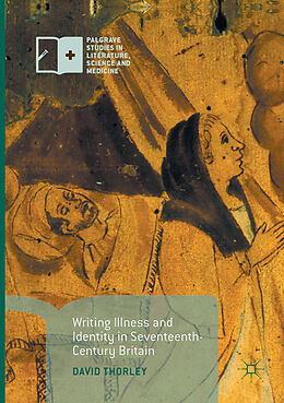 Kartonierter Einband Writing Illness and Identity in Seventeenth-Century Britain von David Thorley