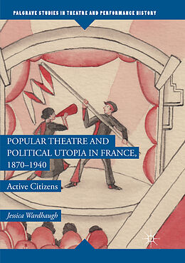 Couverture cartonnée Popular Theatre and Political Utopia in France, 1870 1940 de Jessica Wardhaugh