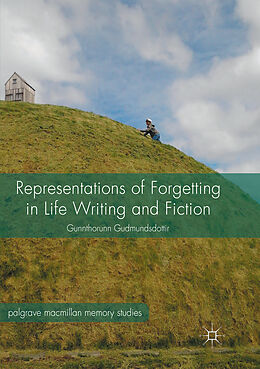 Kartonierter Einband Representations of Forgetting in Life Writing and Fiction von Gunnthorunn Gudmundsdottir
