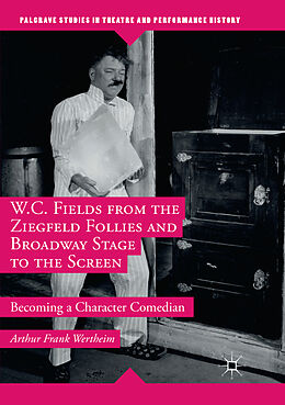 Couverture cartonnée W.C. Fields from the Ziegfeld Follies and Broadway Stage to the Screen de Arthur Frank Wertheim