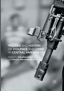 Couverture cartonnée Politics and History of Violence and Crime in Central America de Hannes Warnecke-Berger, Sebastian Huhn