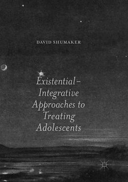 Kartonierter Einband Existential-Integrative Approaches to Treating Adolescents von David Shumaker