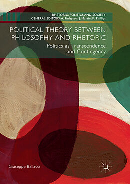 Kartonierter Einband Political Theory between Philosophy and Rhetoric von Giuseppe Ballacci