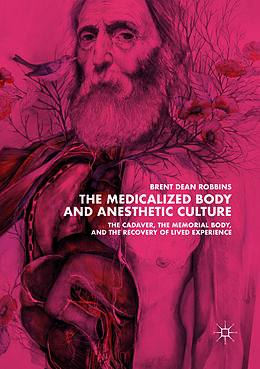 Couverture cartonnée The Medicalized Body and Anesthetic Culture de Brent Dean Robbins