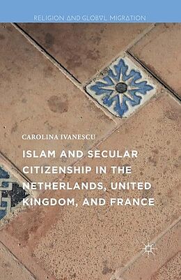 Livre Relié Islam and Secular Citizenship in the Netherlands, United Kingdom, and France de Carolina Ivanescu