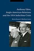 E-Book (pdf) Anthony Eden, Anglo-American Relations and the 1954 Indochina Crisis von Kevin Ruane, Matthew Jones