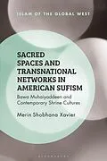 E-Book (pdf) Sacred Spaces and Transnational Networks in American Sufism von Merin Shobhana Xavier