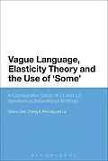 E-Book (pdf) Vague Language, Elasticity Theory and the Use of 'Some' von Grace Qiao Zhang, Nhu Nguyet Le
