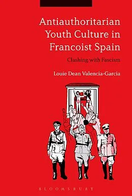 PDF Antiauthoritarian Youth Culture in Francoist Spain von Louie Dean Valencia-García