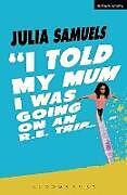 Kartonierter Einband I Told My Mum I Was Going on an R.E. Trip ... von Julia Samuels