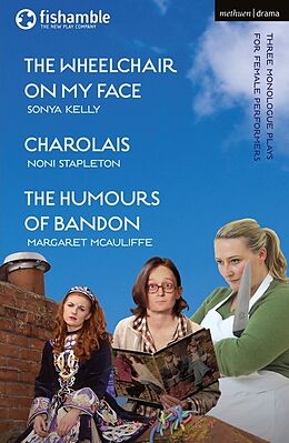 Kartonierter Einband The Wheelchair on My Face; Charolais; The Humours of Bandon von Sonya Kelly, Noni Stapleton, Margaret McAuliffe