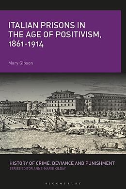 E-Book (epub) Italian Prisons in the Age of Positivism, 1861-1914 von Mary Gibson