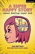 E-Book (epub) A Super Happy Story (About Feeling Super Sad) von Jon Brittain, Matthew Floyd Jones