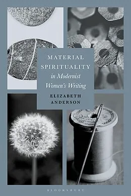E-Book (epub) Material Spirituality in Modernist Women's Writing von Elizabeth Anderson