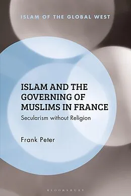 E-Book (epub) Islam and the Governing of Muslims in France von Frank Peter