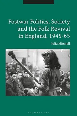 E-Book (epub) Postwar Politics, Society and the Folk Revival in England, 1945-65 von Julia Mitchell
