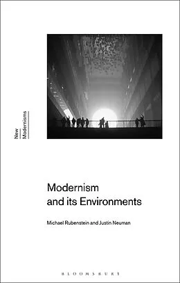E-Book (epub) Modernism and Its Environments von Michael Rubenstein, Justin Neuman