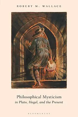 E-Book (pdf) Philosophical Mysticism in Plato, Hegel, and the Present von Robert M. Wallace