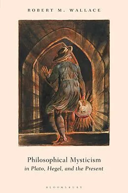 E-Book (epub) Philosophical Mysticism in Plato, Hegel, and the Present von Robert M. Wallace