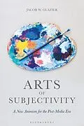 E-Book (epub) Arts of Subjectivity: A New Animism for the Post-Media Era von Jacob W. Glazier