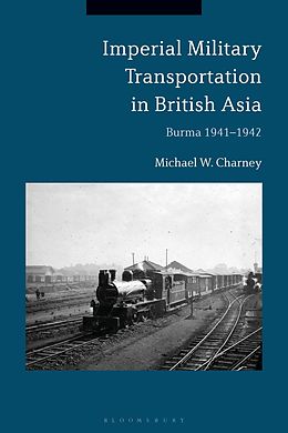 E-Book (pdf) Imperial Military Transportation in British Asia von Michael W. Charney