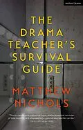 E-Book (epub) The Drama Teacher's Survival Guide von Matthew Nichols