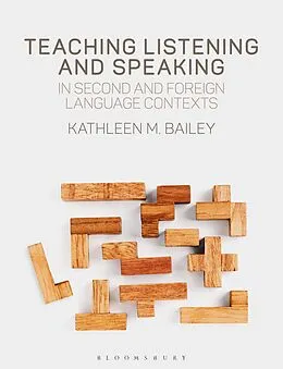 E-Book (epub) Teaching Listening and Speaking in Second and Foreign Language Contexts von Kathleen M. Bailey