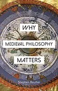 E-Book (pdf) Why Medieval Philosophy Matters von Stephen Boulter