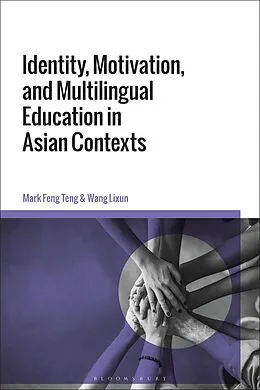 E-Book (pdf) Identity, Motivation, and Multilingual Education in Asian Contexts von Mark Feng Teng, Wang Lixun