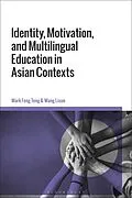 E-Book (epub) Identity, Motivation, and Multilingual Education in Asian Contexts von Mark Feng Teng, Wang Lixun