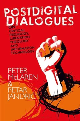 E-Book (epub) Postdigital Dialogues on Critical Pedagogy, Liberation Theology and Information Technology von Peter Mclaren, Petar Jandric