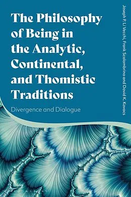 E-Book (epub) The Philosophy of Being in the Analytic, Continental, and Thomistic Traditions von Joseph P. Li Vecchi, Frank Scalambrino, David K. Kovacs