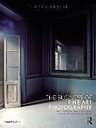 Couverture cartonnée The Business of Fine Art Photography de Thomas Werner