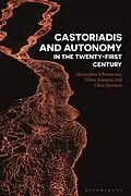 E-Book (pdf) Castoriadis and Autonomy in the Twenty-first Century von Alexandros Schismenos, Nikos Ioannou, Chris Spannos