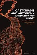 E-Book (epub) Castoriadis and Autonomy in the Twenty-first Century von Alexandros Schismenos, Nikos Ioannou, Chris Spannos