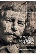 E-Book (epub) Putin's Russia and the Falsification of History von Anton Weiss-Wendt