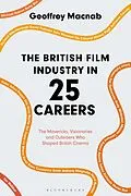 E-Book (pdf) The British Film Industry in 25 Careers von Geoffrey Macnab