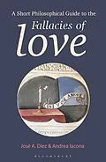 E-Book (epub) A Short Philosophical Guide to the Fallacies of Love von José A. Díez, Andrea Iacona