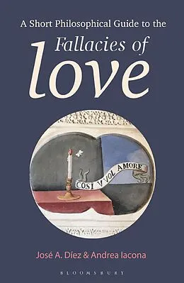E-Book (epub) A Short Philosophical Guide to the Fallacies of Love von José A. Díez, Andrea Iacona