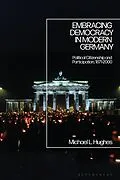 E-Book (epub) Embracing Democracy in Modern Germany von Michael L. Hughes