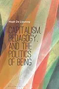 E-Book (epub) Capitalism, Pedagogy, and the Politics of Being von Noah De Lissovoy