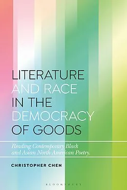 E-Book (epub) Literature and Race in the Democracy of Goods von Christopher Chen