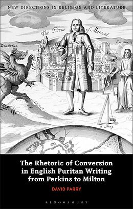 eBook (pdf) The Rhetoric of Conversion in English Puritan Writing from Perkins to Milton de David Parry