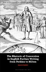 eBook (epub) The Rhetoric of Conversion in English Puritan Writing from Perkins to Milton de David Parry