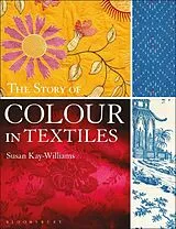 Kartonierter Einband The Story of Colour in Textiles von Kay-Williams Susan